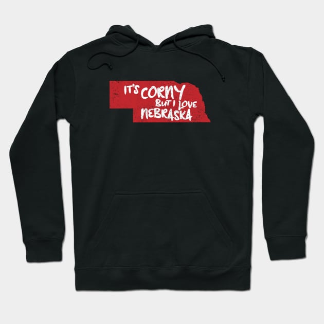 Nebraska, It's Corny But I Love It Hoodie by Commykaze